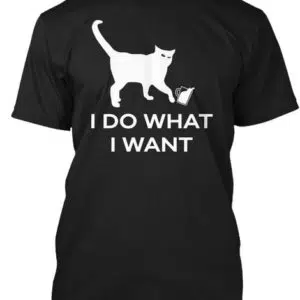 I Do What I Want Joke Cat T Shirt
