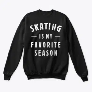 Skating Is My Favorite Season Sweatshirts